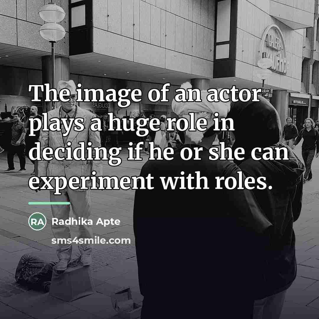 “The image of an actor plays a huge role in…” quote by Radhika Apte
