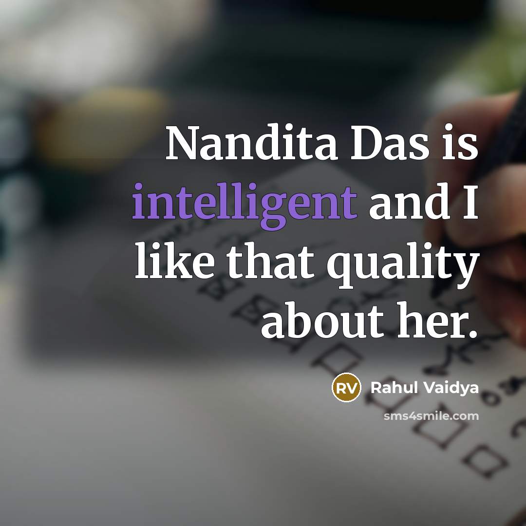 “Nandita Das is intelligent and I like that quality about…” quote by Rahul Vaidya
