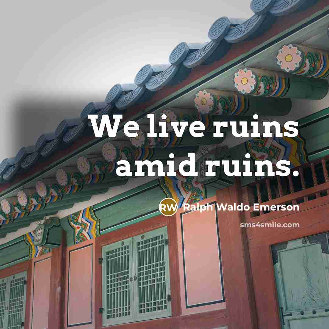 “We live ruins amid ruins.…” quote by Ralph Waldo Emerson