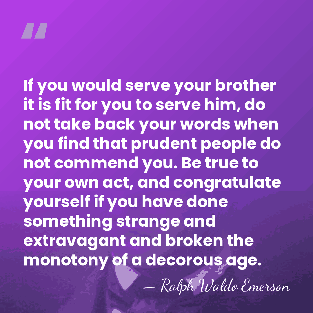 If you would serve your brother it is fit for you to&hellip; - Ralph Waldo Emerson