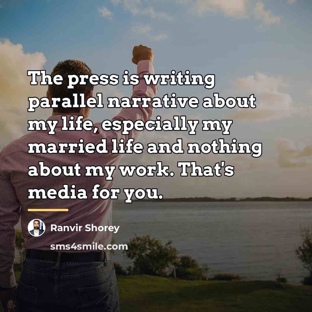 “The press is writing parallel narrative about my life, especially…” quote by Ranvir Shorey