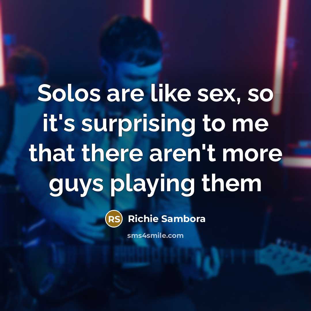 “Solos are like sex, so it's surprising to me that…” quote by Richie Sambora