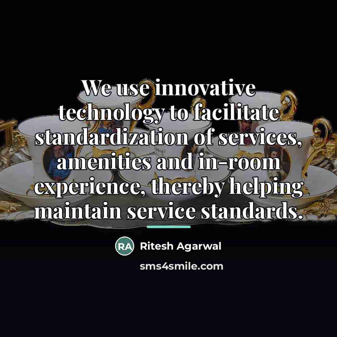 “We use innovative technology to facilitate standardization of services, amenities…” quote by Ritesh Agarwal