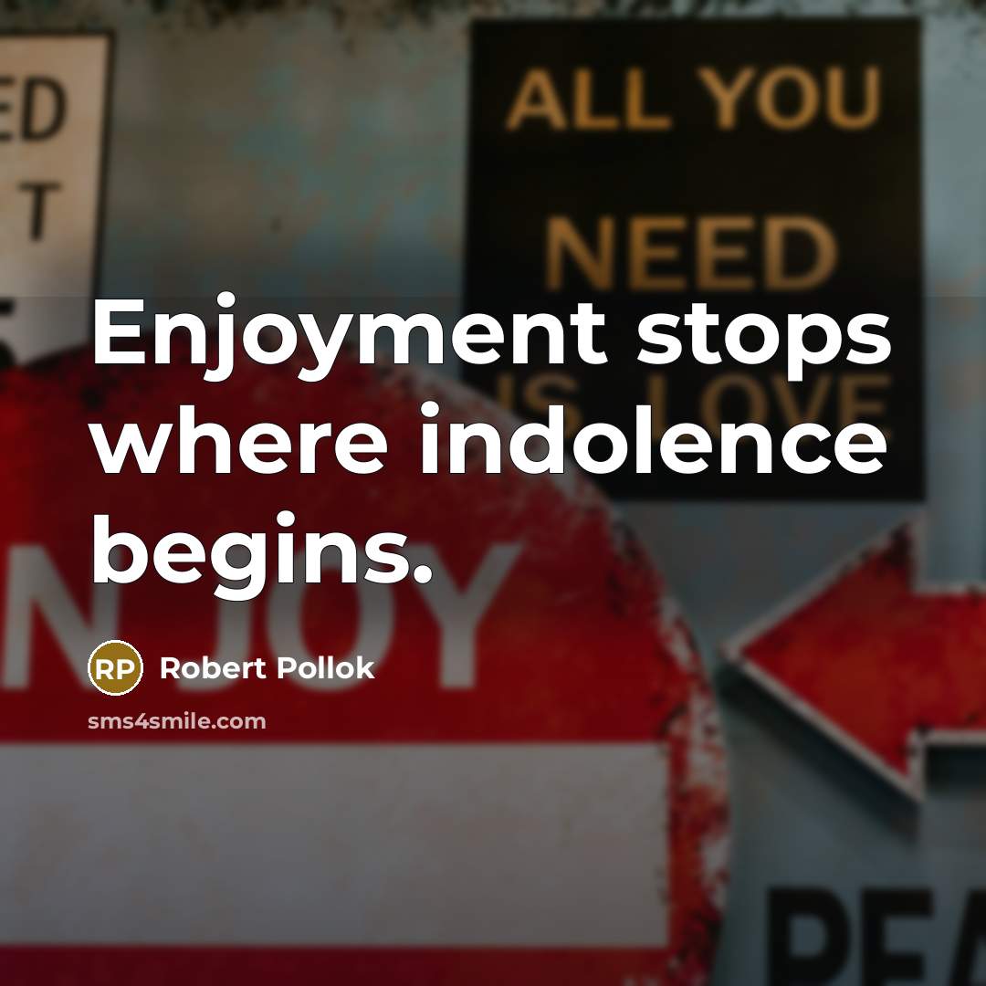 “Enjoyment stops where indolence begins.…” quote by Robert Pollok