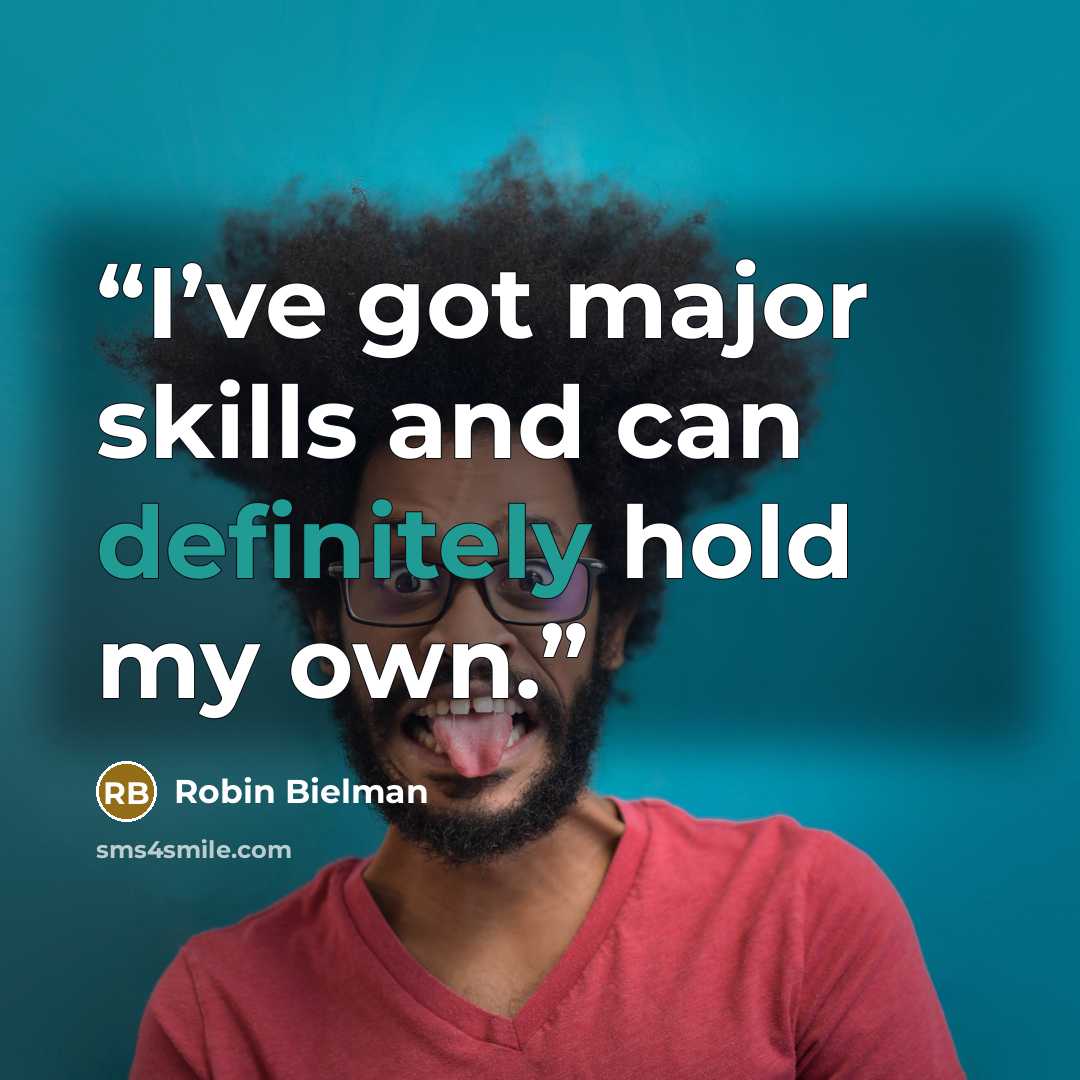 “I’ve got major skills and can definitely hold my own.” quote by Robin Bielman