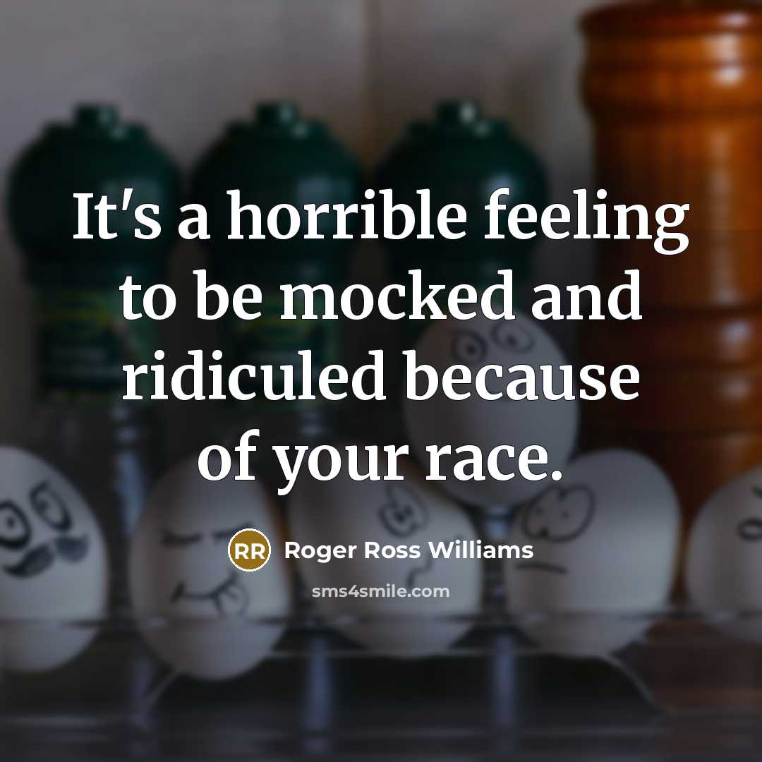 “It's a horrible feeling to be mocked and ridiculed because…” quote by Roger Ross Williams