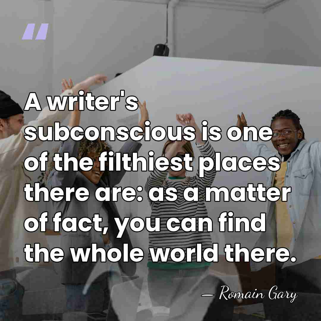 A writer's subconscious is one of the filthiest places there are: as&hellip; - Romain Gary