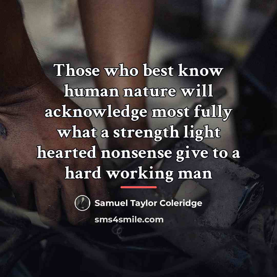 “Those who best know human nature will acknowledge most fully…” quote by Samuel Taylor Coleridge