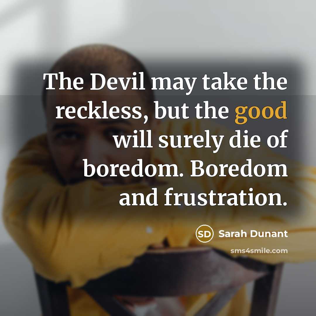 “The Devil may take the reckless, but the good will…” quote by Sarah Dunant