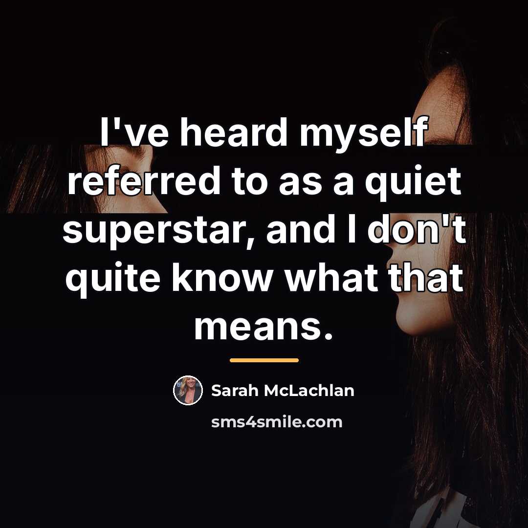 “I've heard myself referred to as a quiet superstar, and…” quote by Sarah McLachlan