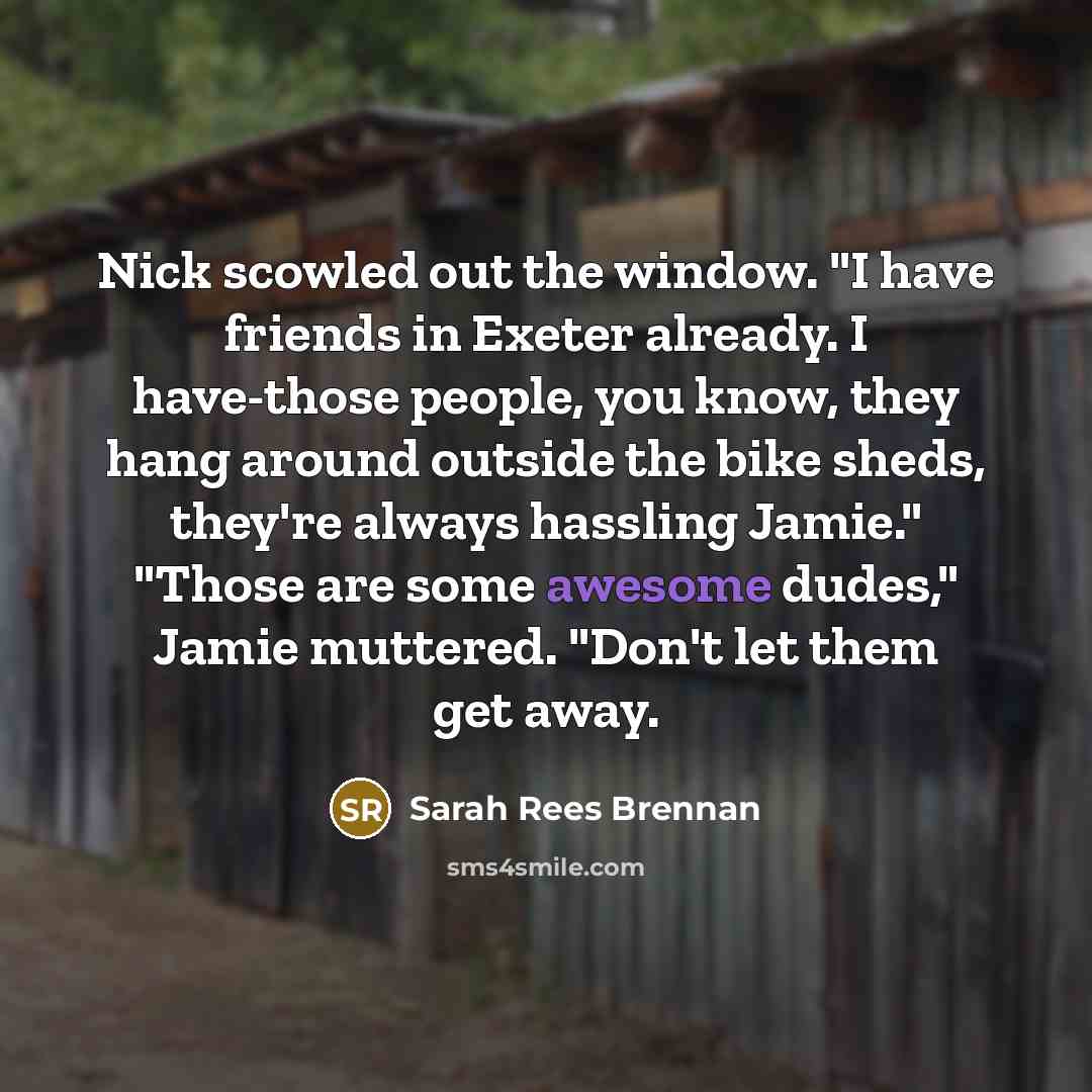 “Nick scowled out the window. "I have friends in Exeter…” quote by Sarah Rees Brennan