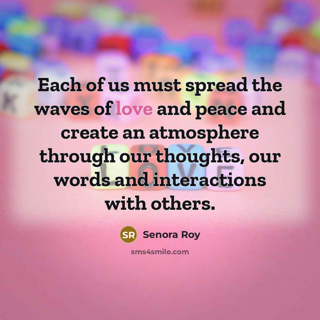 “Each of us must spread the waves of love and…” quote by Senora Roy