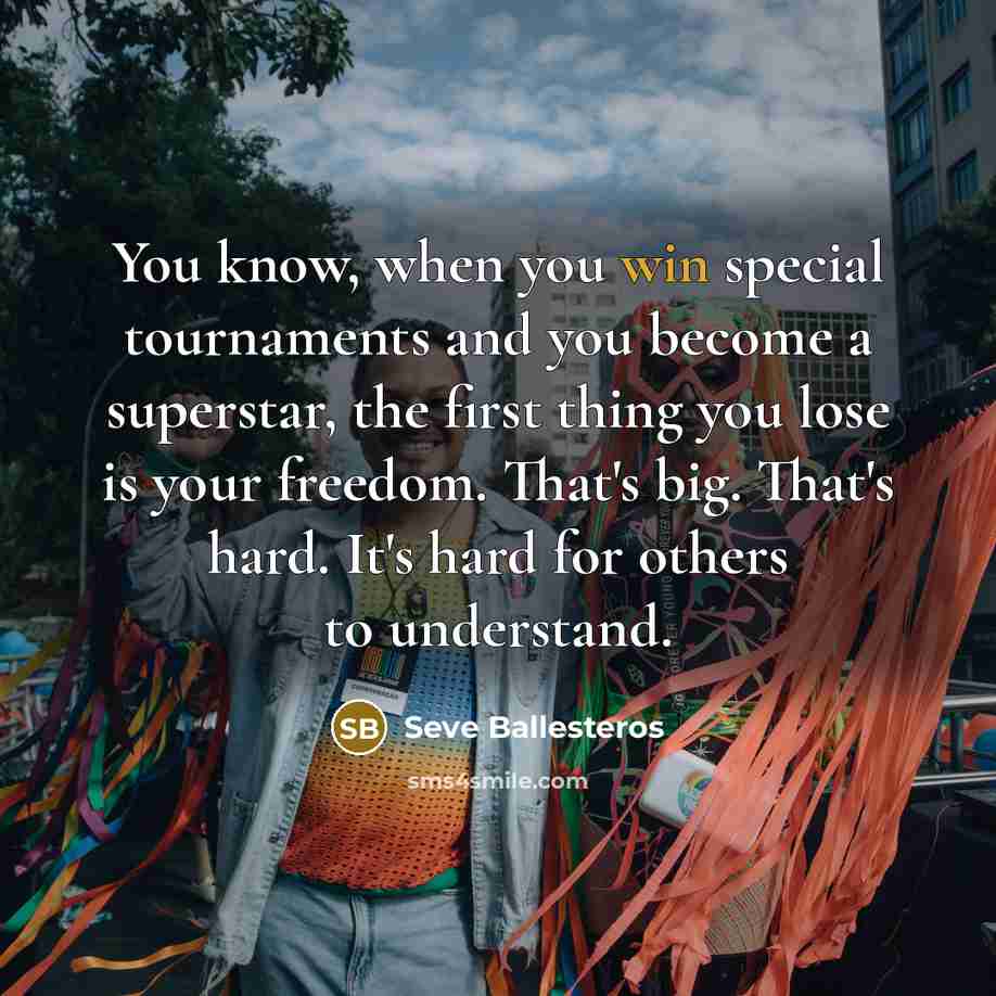 “You know, when you win special tournaments and you become…” quote by Seve Ballesteros