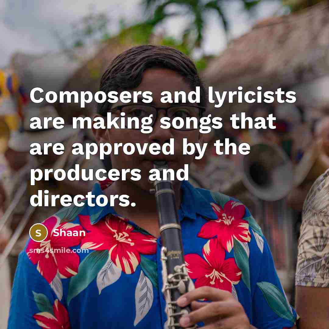 “Composers and lyricists are making songs that are approved by…” quote by Shaan