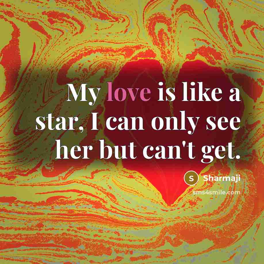 “My love is like a star, I can only see…” quote by Sharmaji