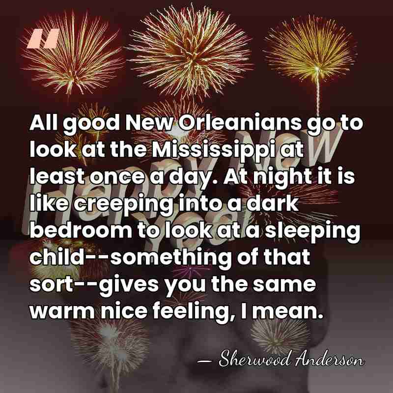 All good New Orleanians go to look at the Mississippi at least&hellip; - Sherwood Anderson