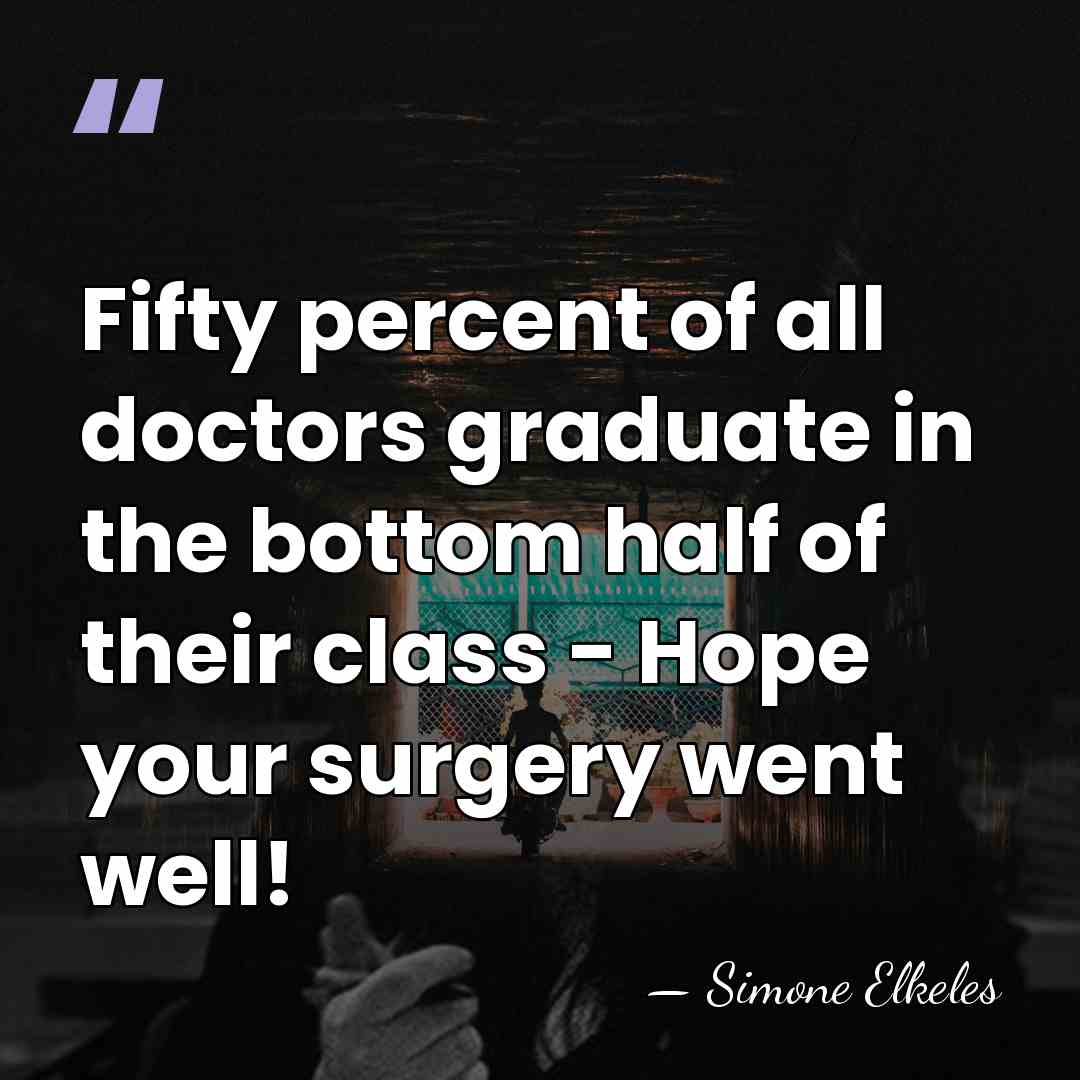 Fifty percent of all doctors graduate in the bottom half of their&hellip; - Simone Elkeles