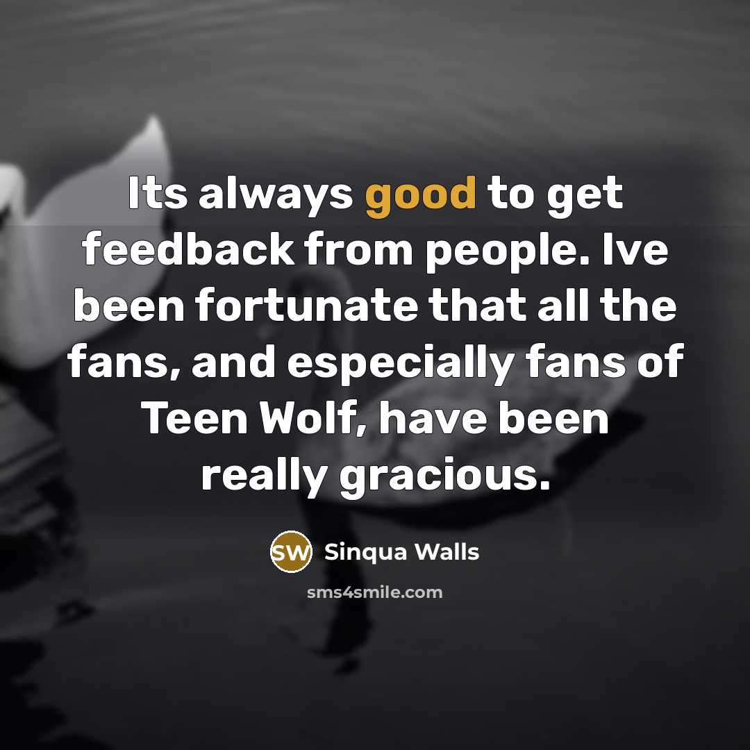“Its always good to get feedback from people. Ive been…” quote by Sinqua Walls