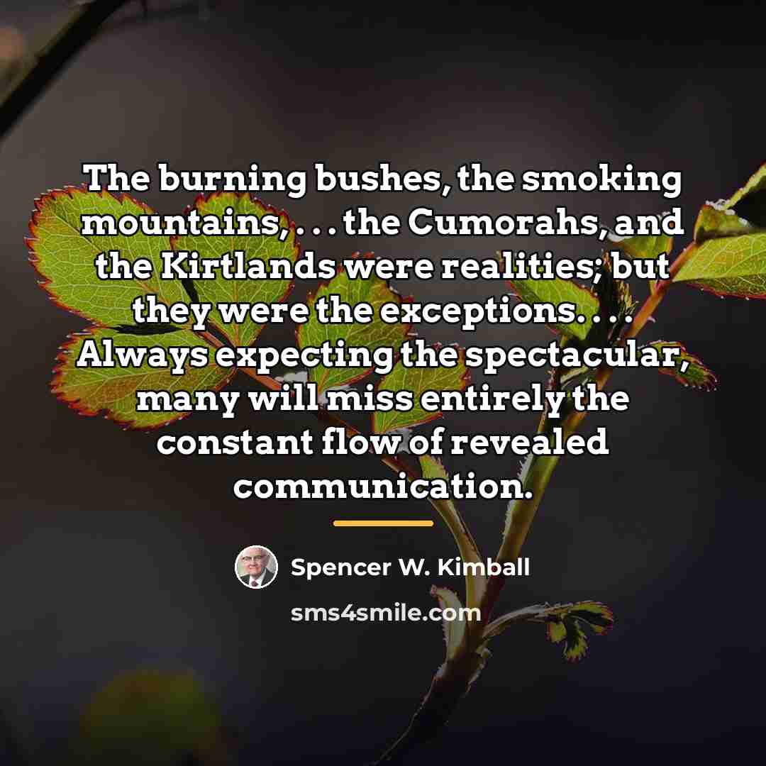 “The burning bushes, the smoking mountains, . . . the…” quote by Spencer W. Kimball