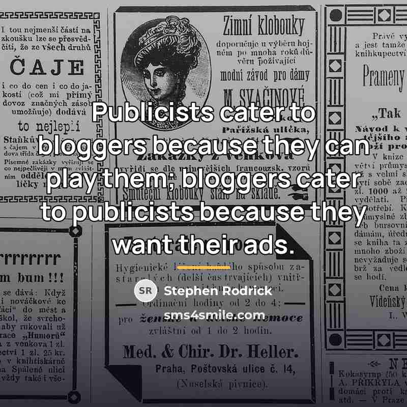 “Publicists cater to bloggers because they can play them; bloggers…” quote by Stephen Rodrick
