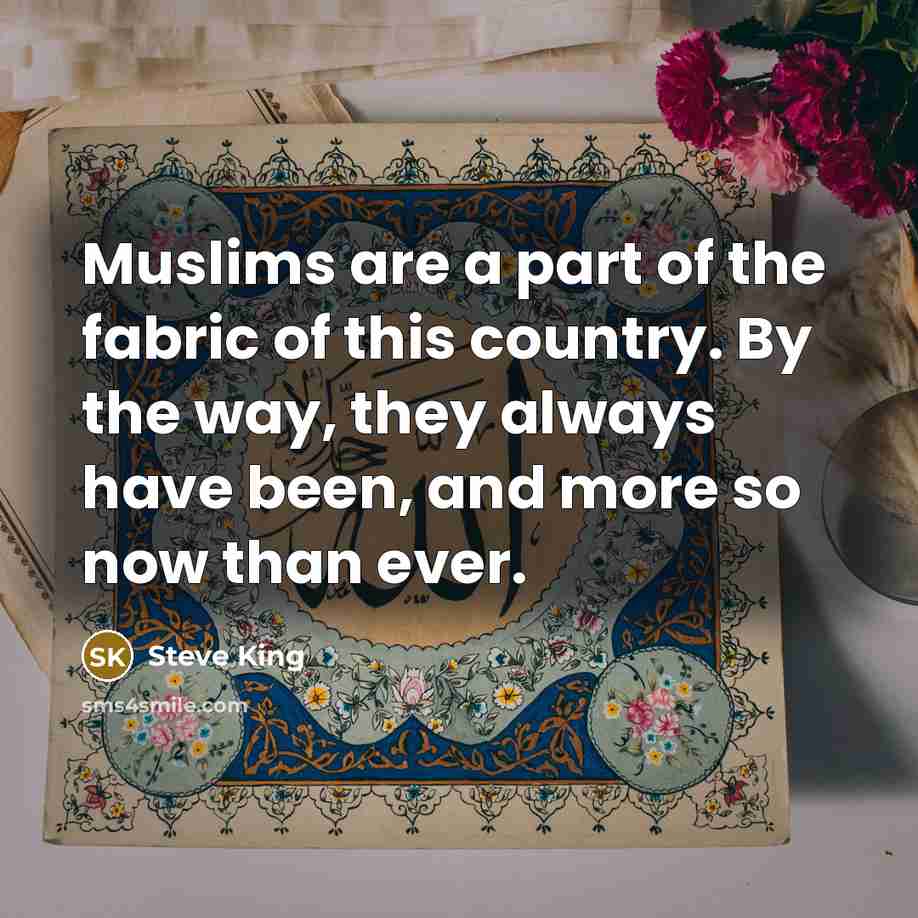 “Muslims are a part of the fabric of this country.…” quote by Steve King