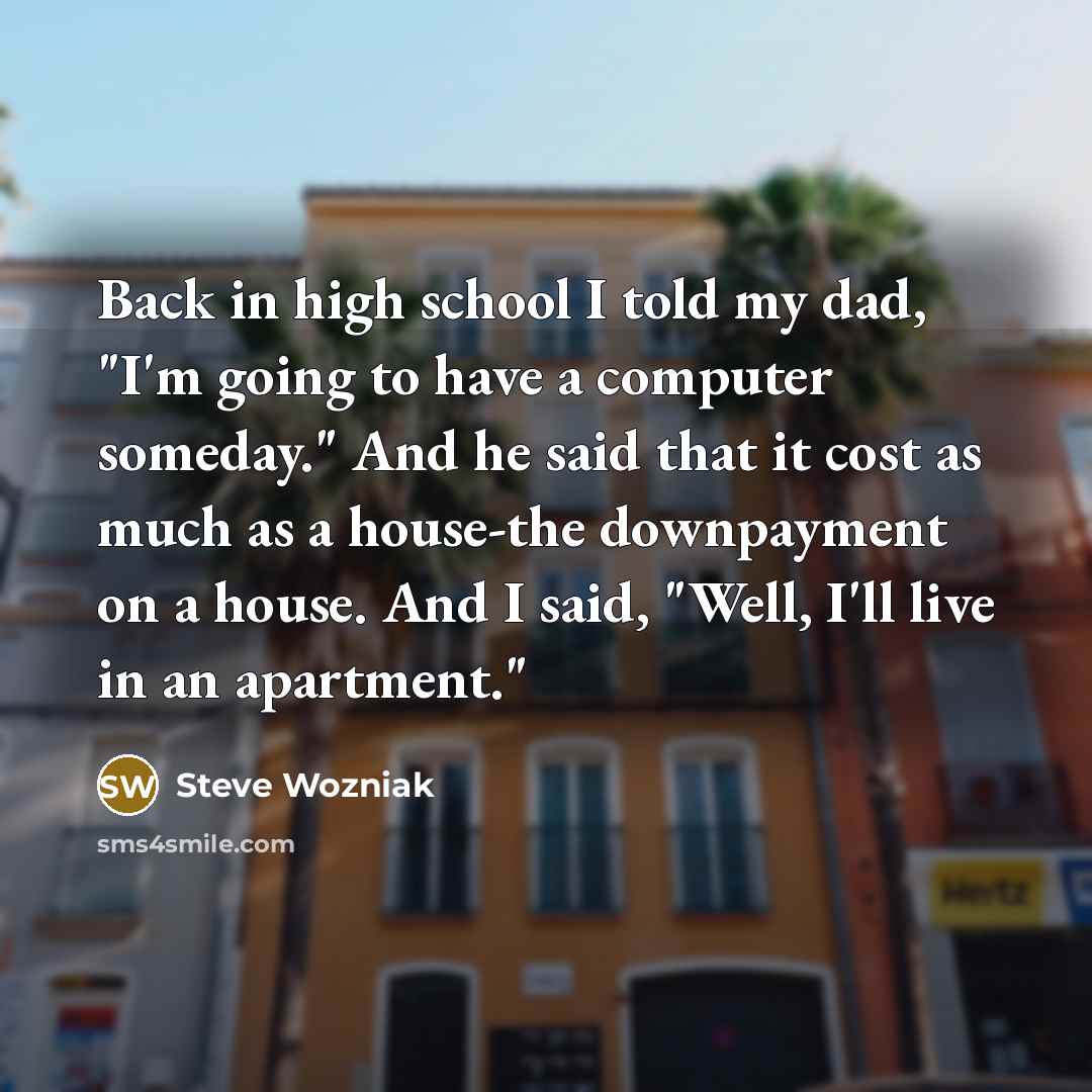 “Back in high school I told my dad, "I'm going…” quote by Steve Wozniak