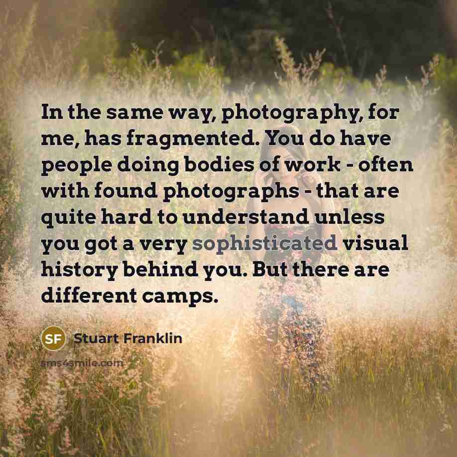 “In the same way, photography, for me, has fragmented. You…” quote by Stuart Franklin