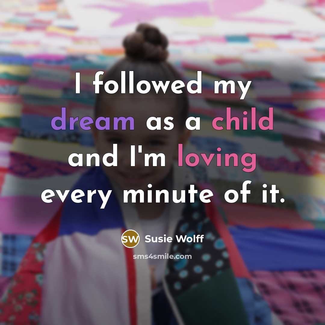 “I followed my dream as a child and I'm loving…” quote by Susie Wolff