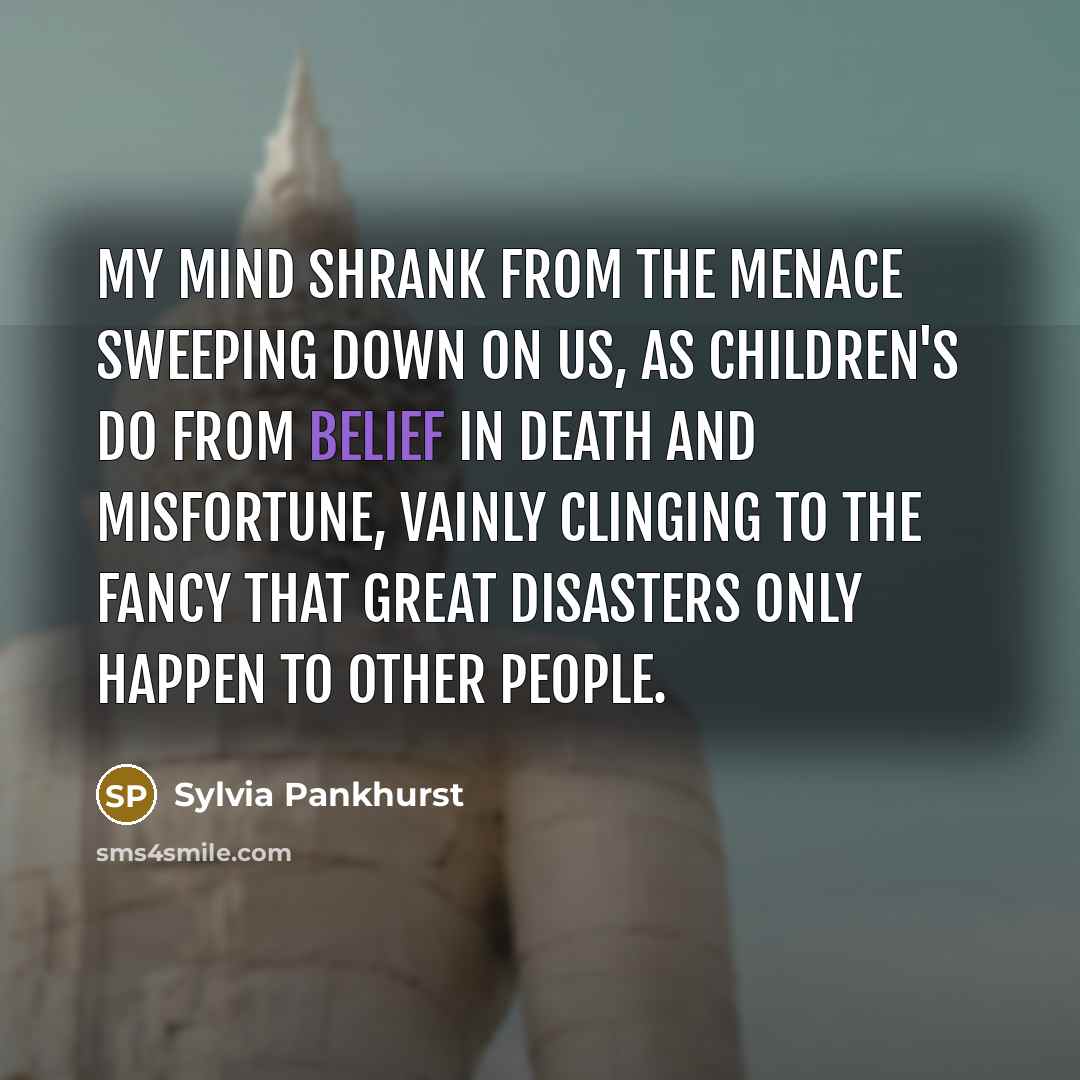 “My mind shrank from the menace sweeping down on us,…” quote by Sylvia Pankhurst