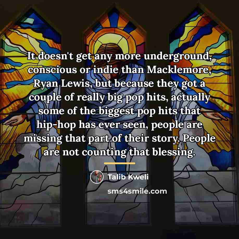 “It doesn't get any more underground, conscious or indie than…” quote by Talib Kweli