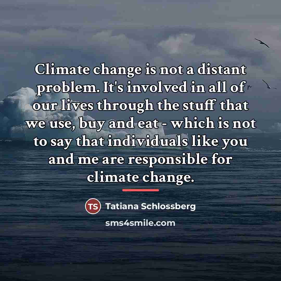 “Climate change is not a distant problem. It's involved in…” quote by Tatiana Schlossberg
