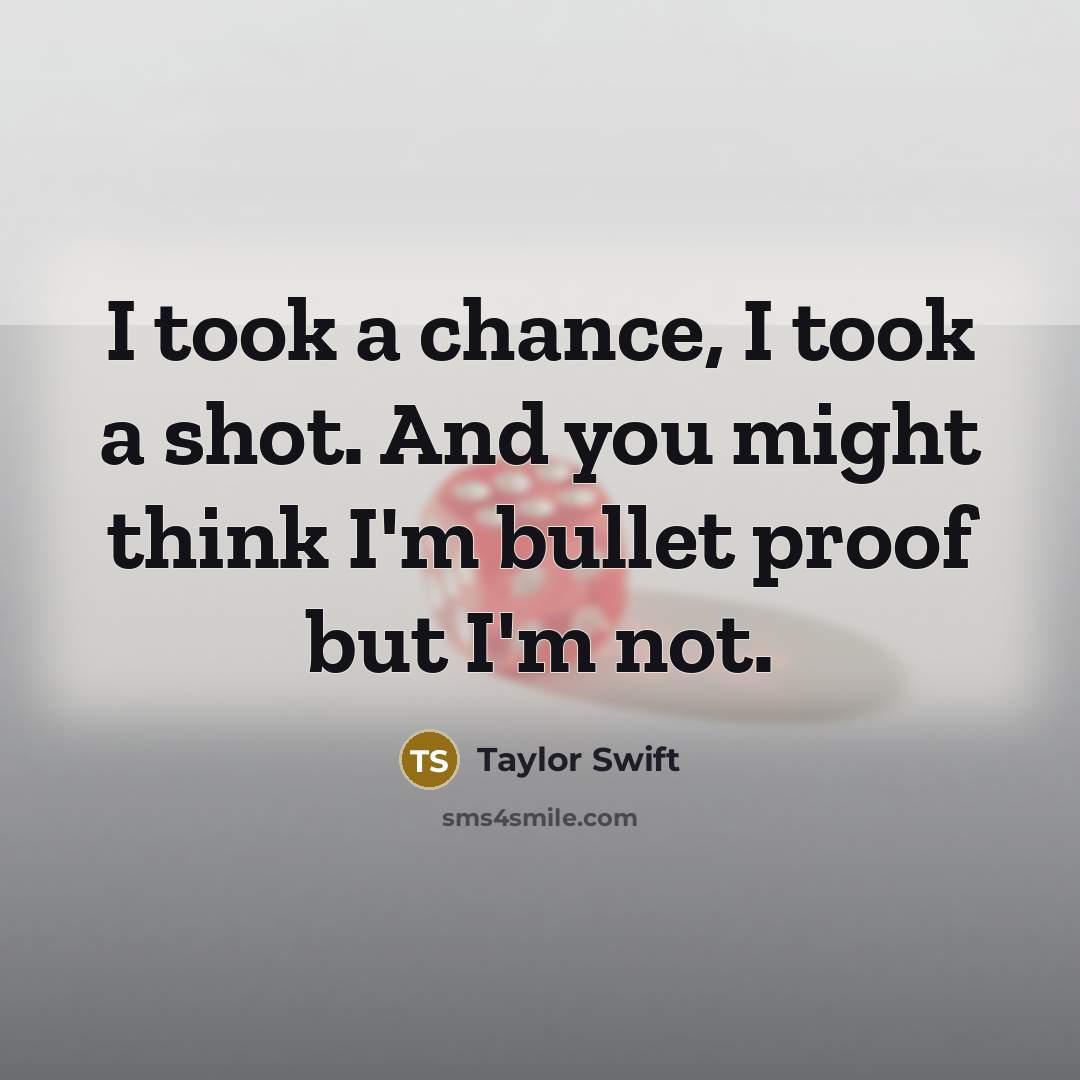 “I took a chance, I took a shot. And you…” quote by Taylor Swift