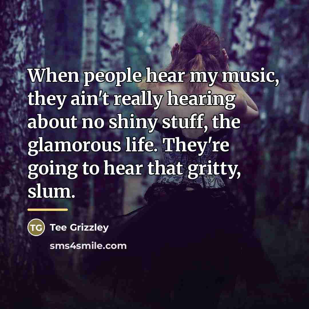 “When people hear my music, they ain't really hearing about…” quote by Tee Grizzley