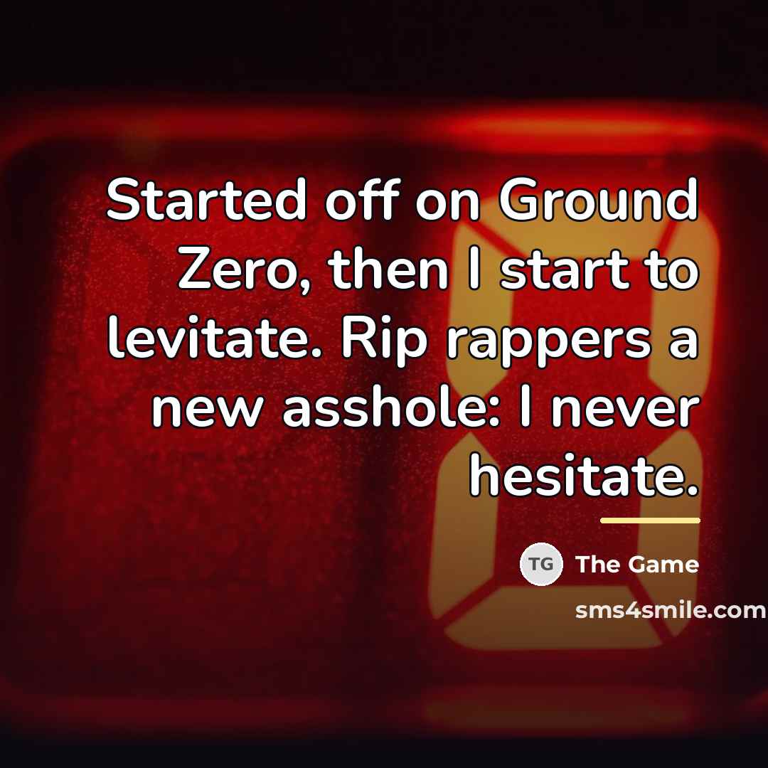 “Started off on Ground Zero, then I start to levitate.…” quote by The Game