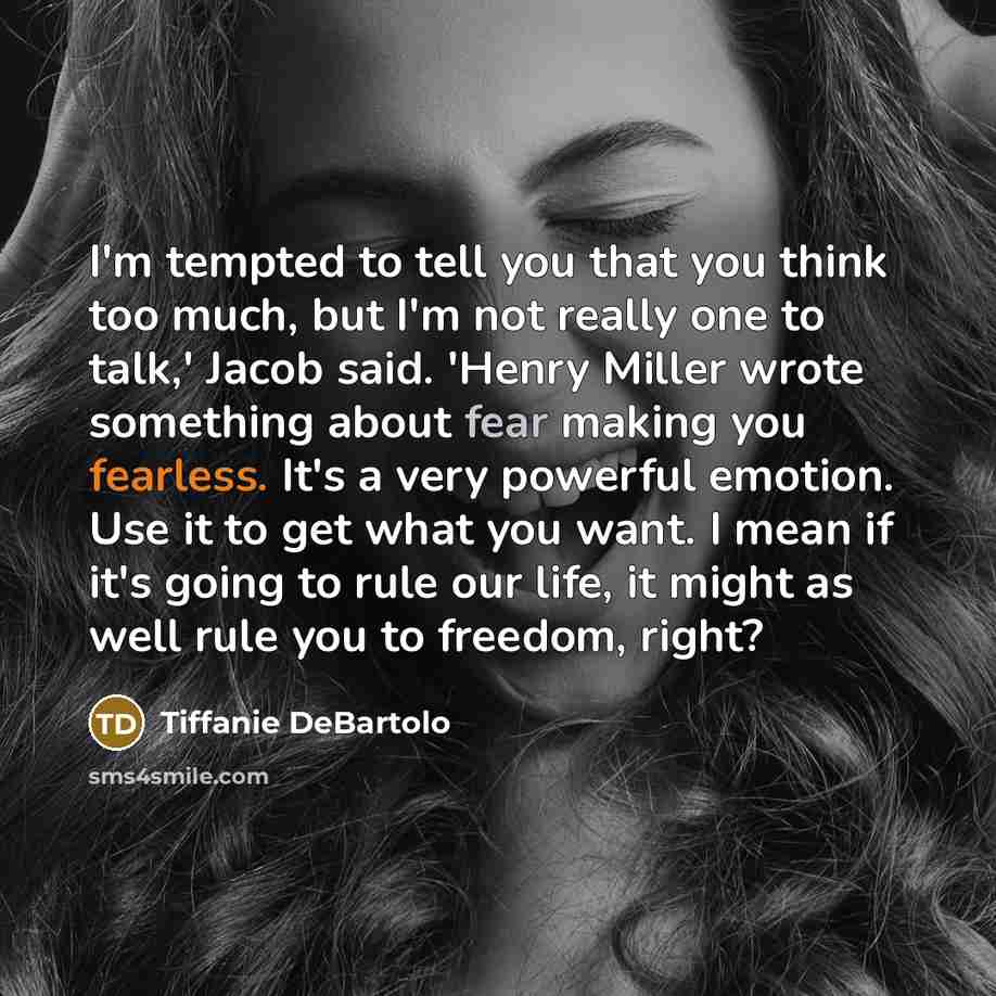“I'm tempted to tell you that you think too much,…” quote by Tiffanie DeBartolo