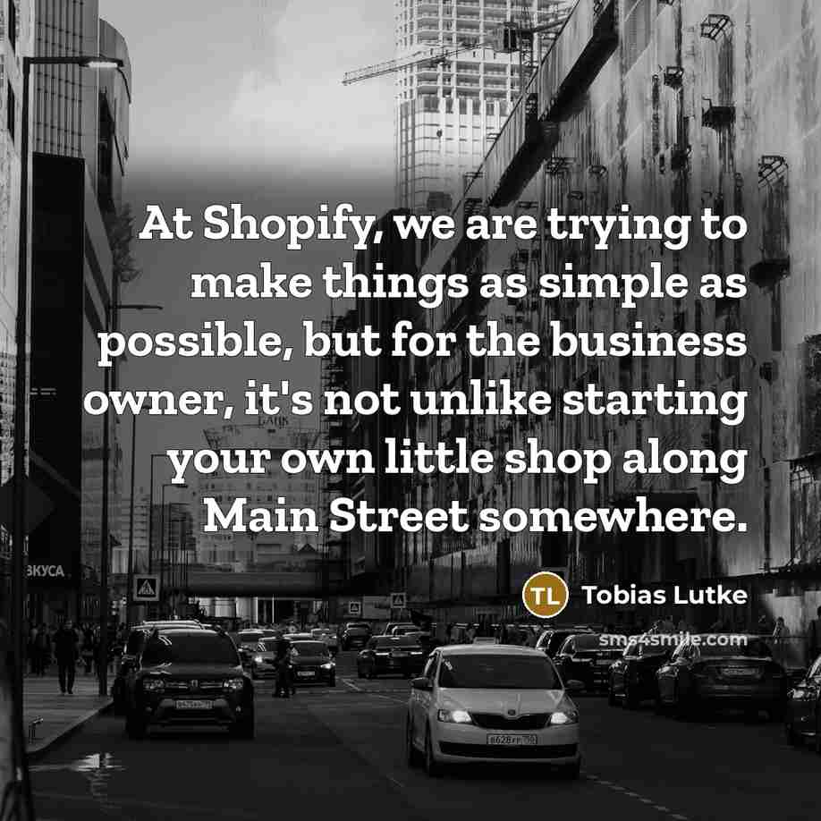 “At Shopify, we are trying to make things as simple…” quote by Tobias Lutke