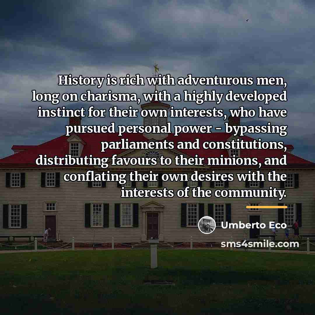 “History is rich with adventurous men, long on charisma, with…” quote by Umberto Eco