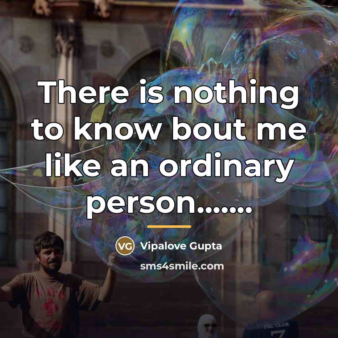 “There is nothing to know bout me like an ordinary…” quote by Vipalove Gupta