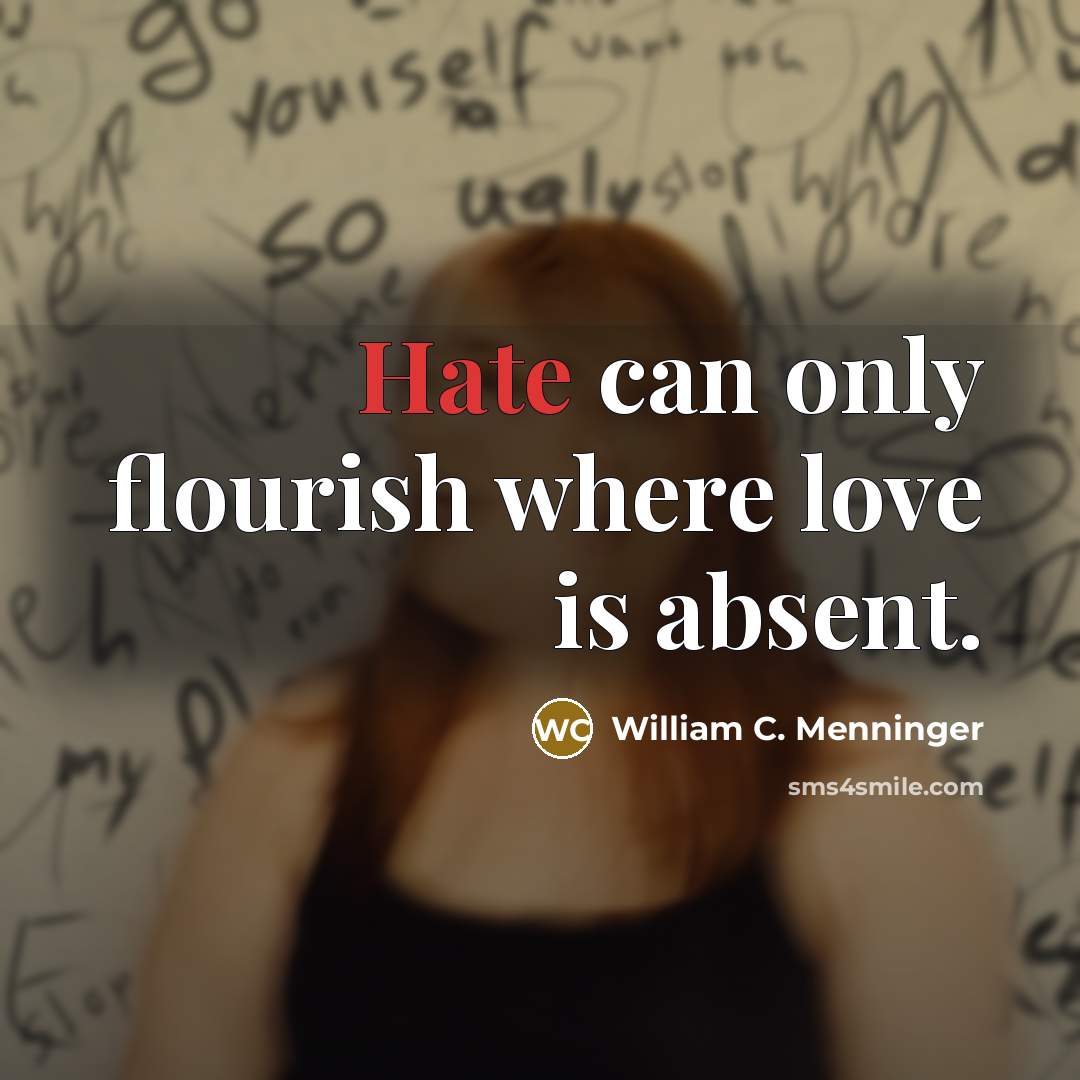“Hate can only flourish where love is absent.…” quote by William C. Menninger
