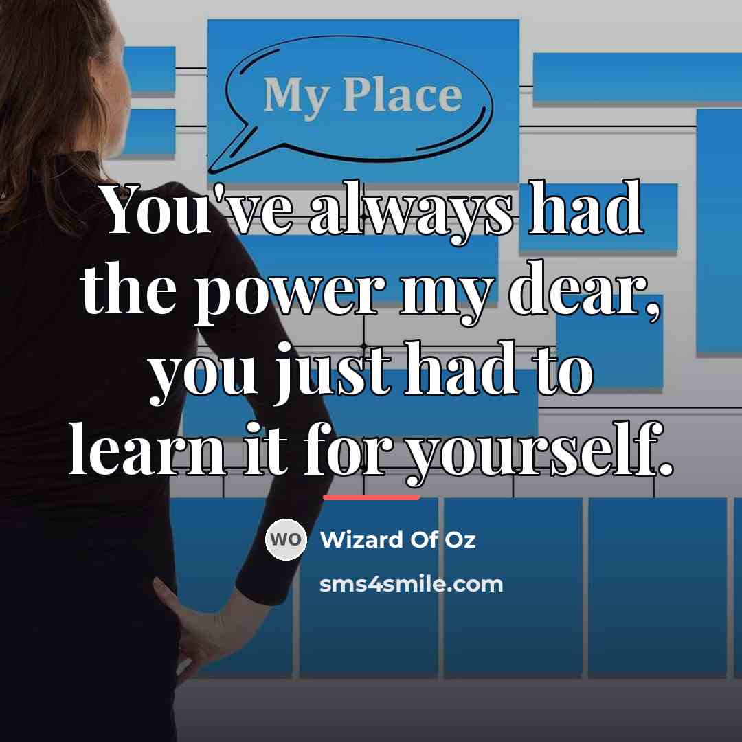 “You've always had the power my dear, you just had…” quote by Wizard Of Oz