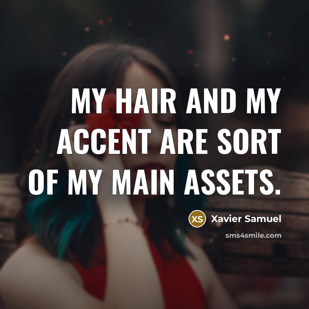 “My hair and my accent are sort of my main…” quote by Xavier Samuel