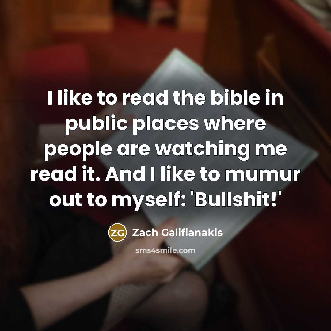 “I like to read the bible in public places where…” quote by Zach Galifianakis