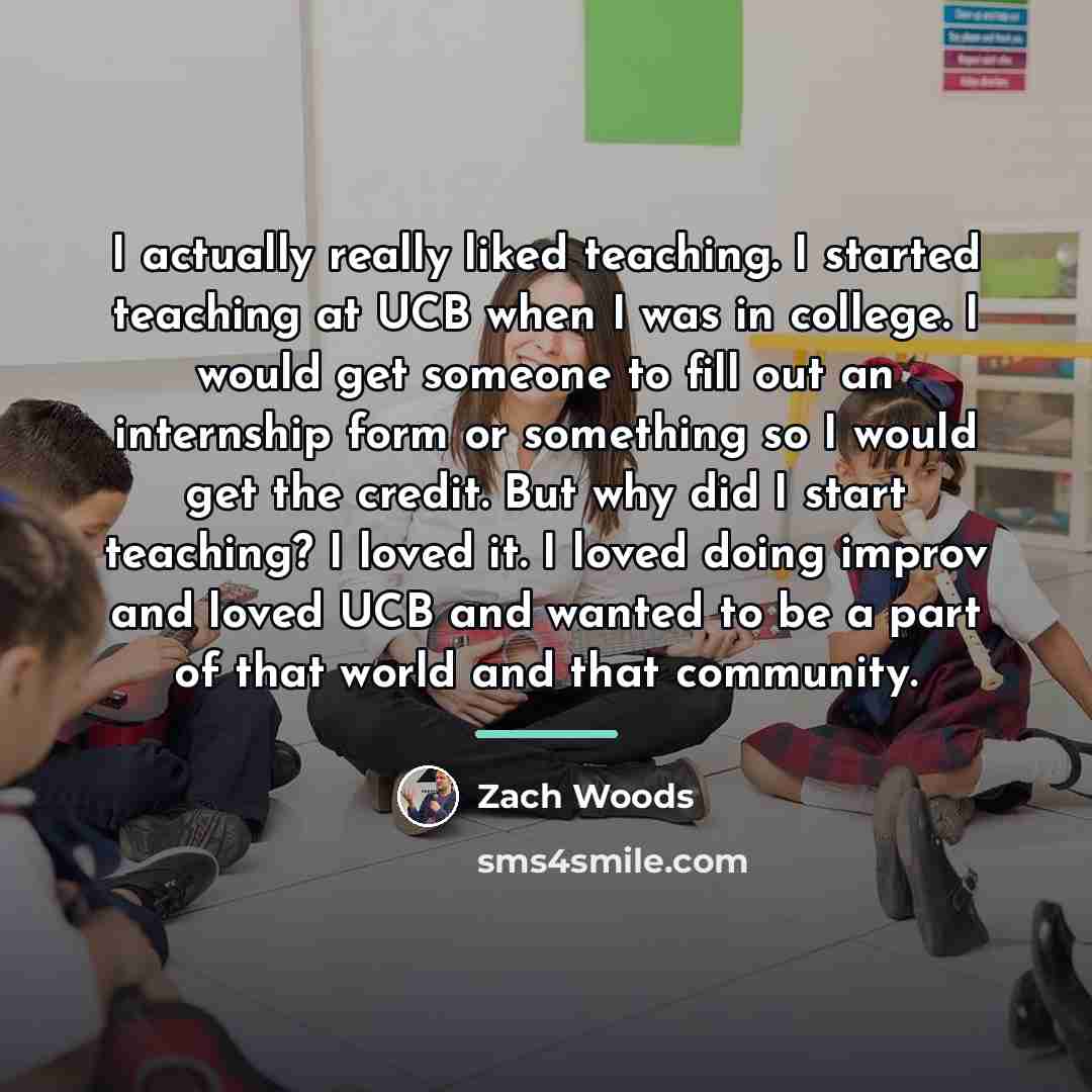 “I actually really liked teaching. I started teaching at UCB…” quote by Zach Woods