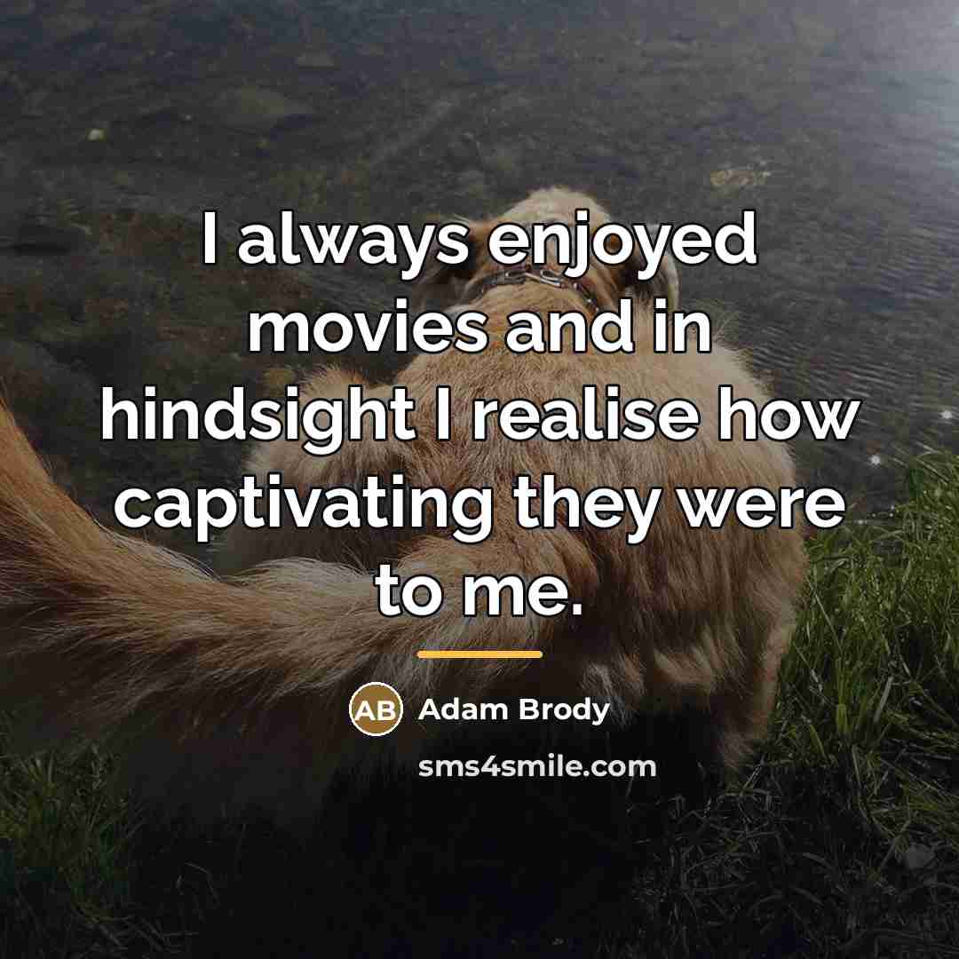 “I always enjoyed movies and in hindsight I realise how…” quote by Adam Brody