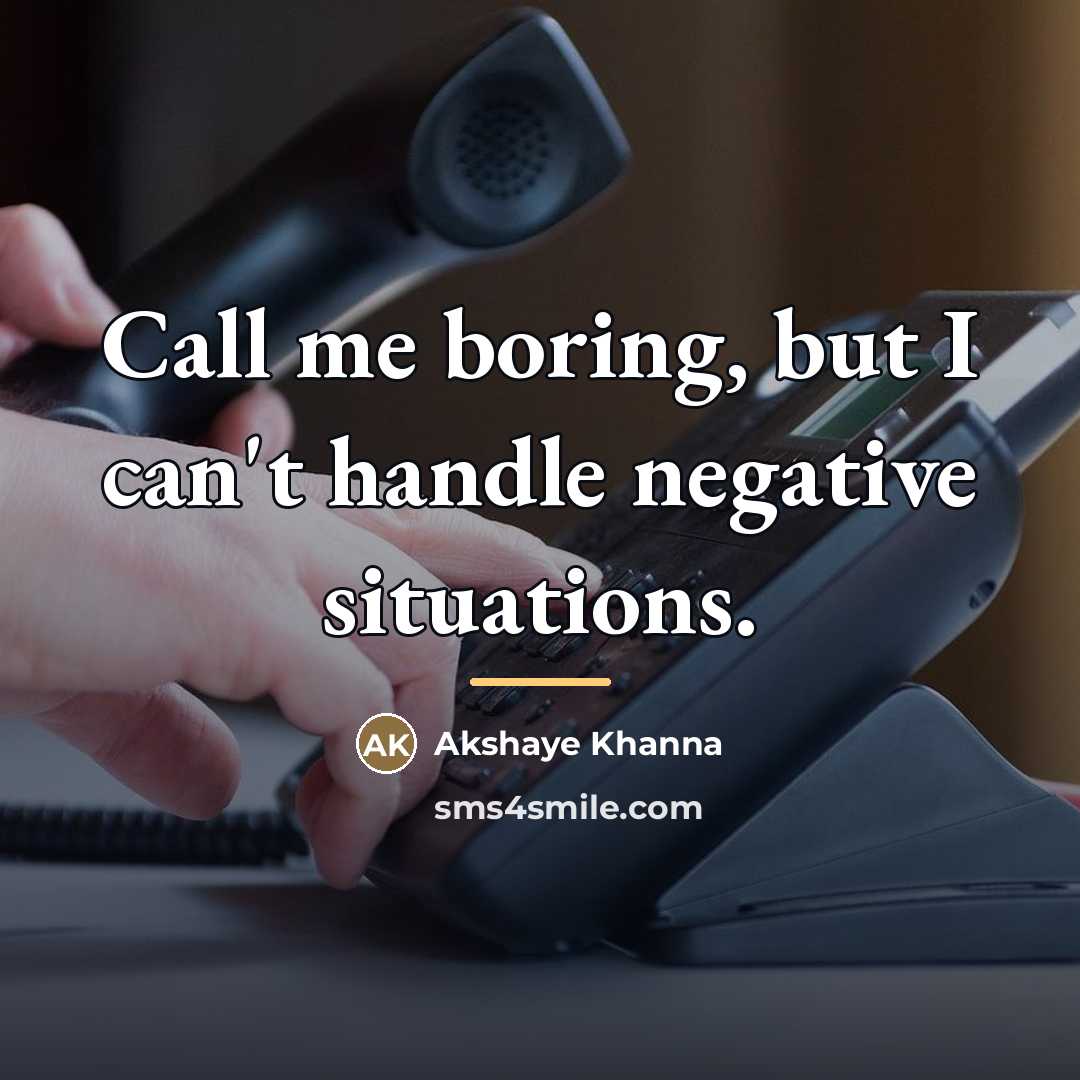 “Call me boring, but I can't handle negative situations.…” quote by Akshaye Khanna