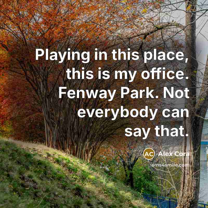 “Playing in this place, this is my office. Fenway Park.…” quote by Alex Cora