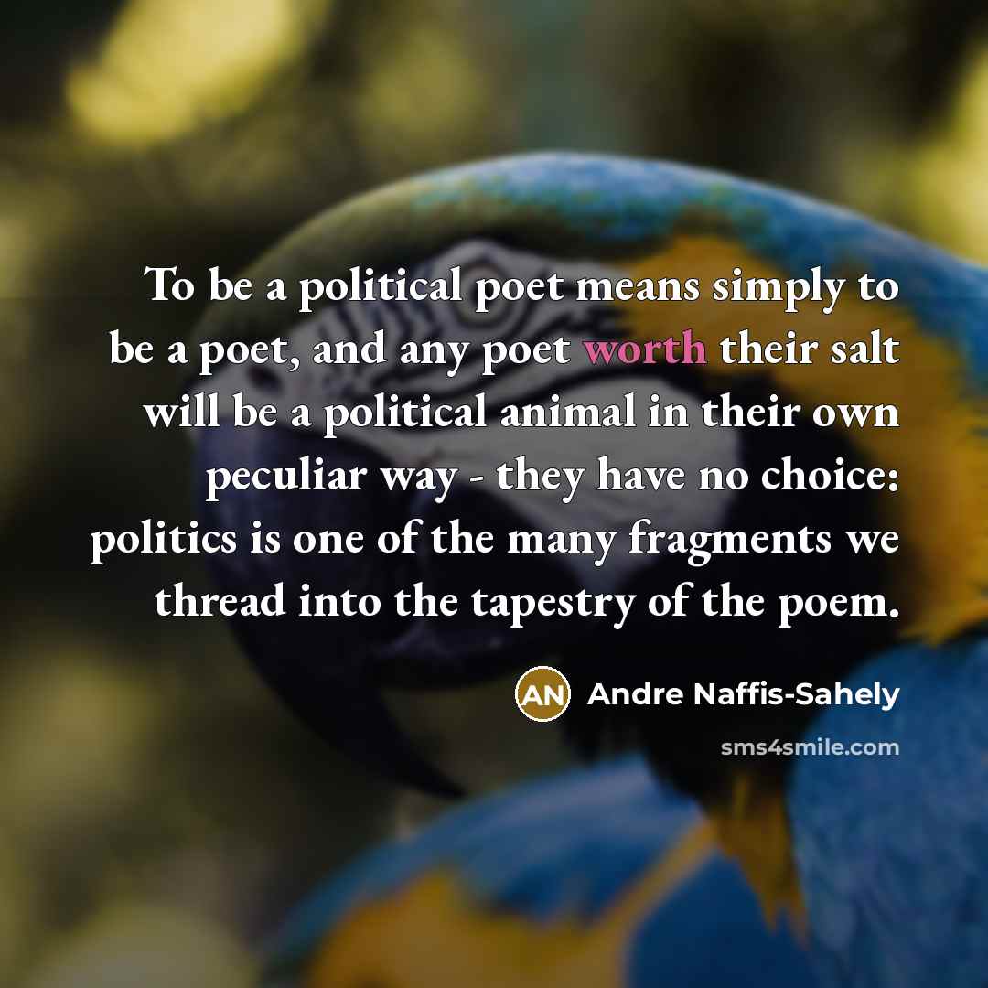 “To be a political poet means simply to be a…” quote by Andre Naffis-Sahely