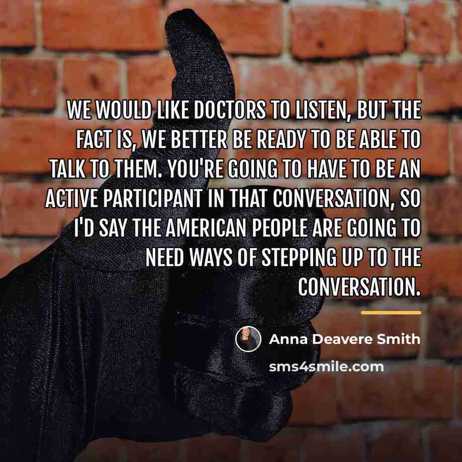 “We would like doctors to listen, but the fact is,…” quote by Anna Deavere Smith