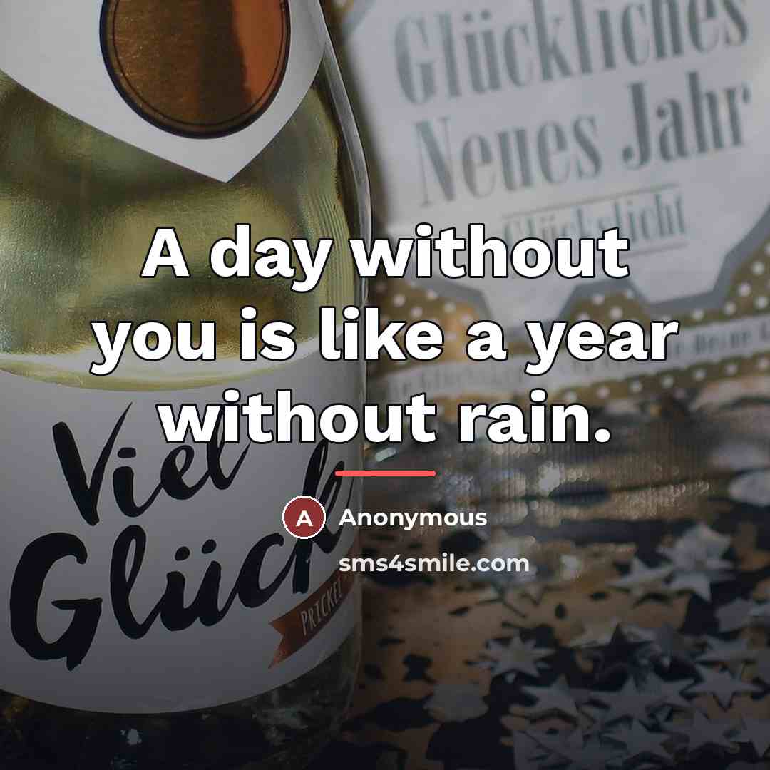 “A day without you is like a year without rain.…” quote by Anonymous