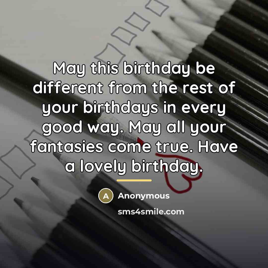“May this birthday be different from the rest of your…” quote by Anonymous